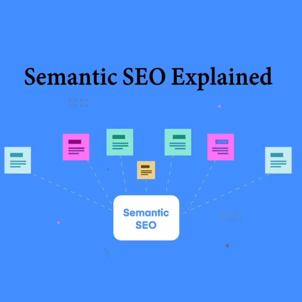 Semantic SEO Explained: Building Content Around Topics, Not Keywords